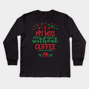 My Bells Don't Jingle Without Coffee Kids Long Sleeve T-Shirt